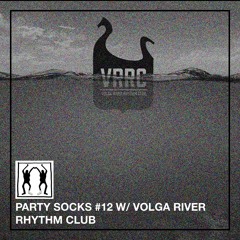 Party Socks #12 w/ Volga River Rhythm Club (Raw N & Loudmay)