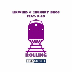 LiKWUiD & 2 Hungry Bros: Rolling (feat. P.SO)