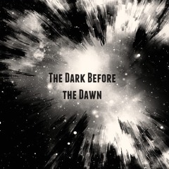 The Dark Before the Dawn