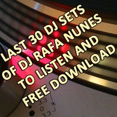 Last 30 dj-sets of DJ Rafa Nunes to listen and free download