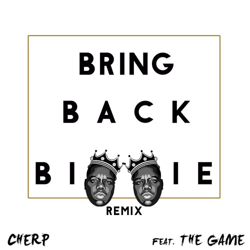 Stream Bring Back Biggie (Remix) feat. The Game by Cherp | Listen ...