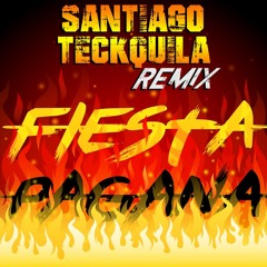 Fiesta Pagana (Säntiago TeckQuila Remix) [FREE DOWNLOAD]
