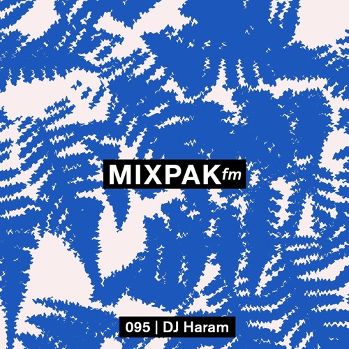 Mixpak FM 095: DJ Haram
