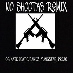 Og Nate No Shootas Remix feat C-Bandz,YungStar, Prezo