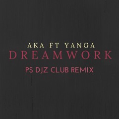 AKA Ft Yanga - DreamWork (PS DJZ Club REMIX)