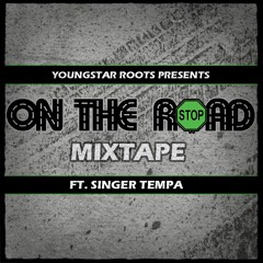 Youngstar Roots - On The Road Mixtape Ft Singer Tempa [FREE DOWNLOAD]