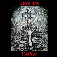 La Buena Muerte - I Can't Relate