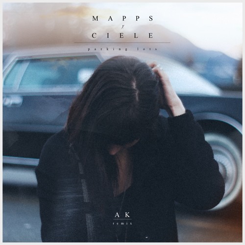 Ciele & Mapps - Parking Lots (AK Remix)