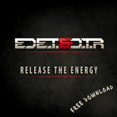 Ed E.T & D.T.R - Release The Energy | Free Download!