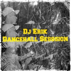 Dj Erik - Dancehall Session Vol.1  JULY 2015
