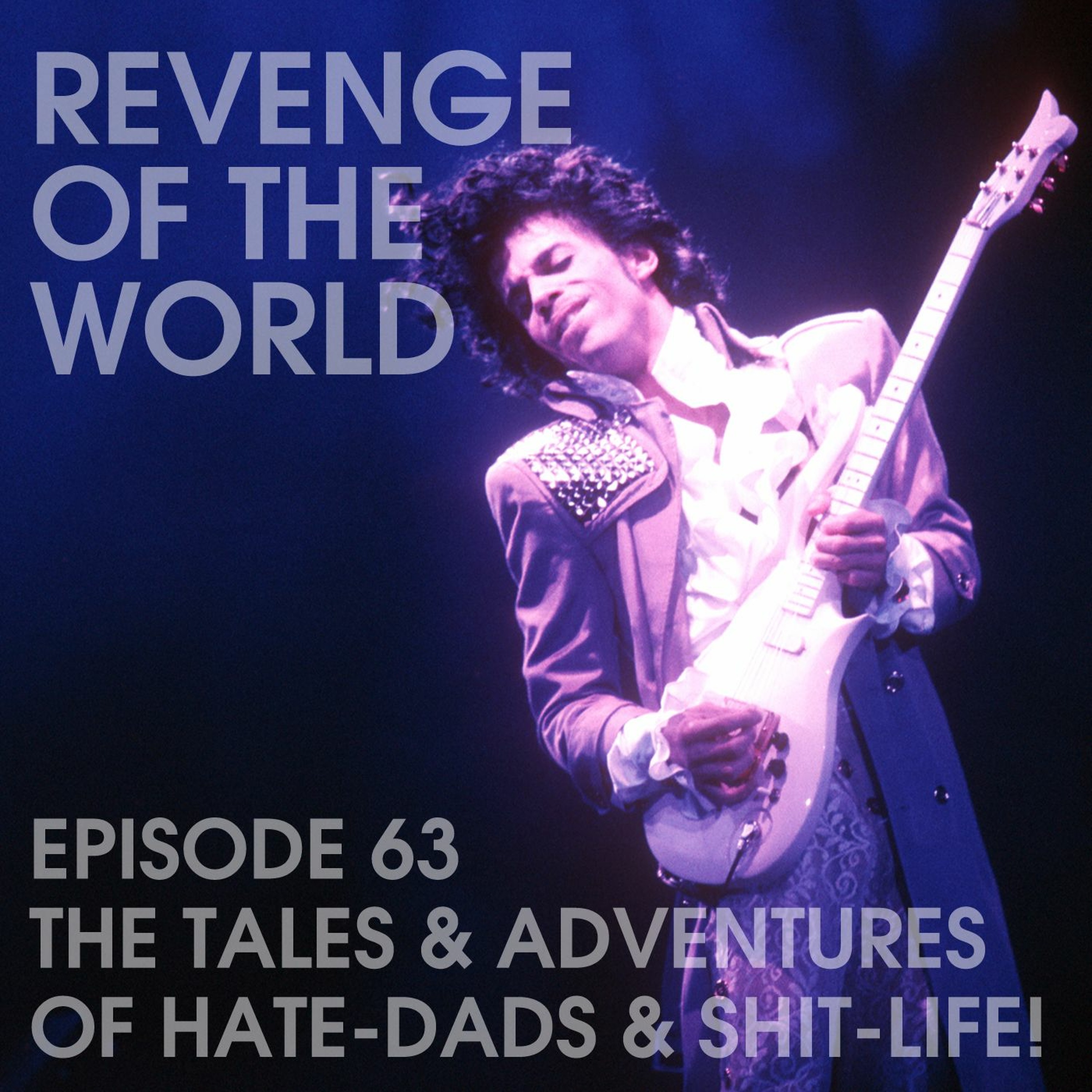 EPISODE 63 - THE TALES & ADVENTURES OF HATE-DADS & SHIT-LIFE episode artwork