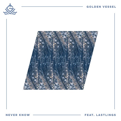 Golden Vessel - Never Know (ft. LASTLINGS)