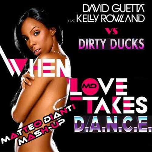 David Guetta feat. Kelly Rowland vs Dirty Ducks - When Love Takes D.A.N.C.E. (Matteo Dianti Mash-Up)