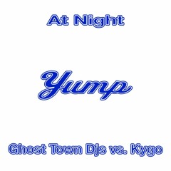 At Night (Ghost Town DJs Vs. Kygo) (Yump Mash-Up)