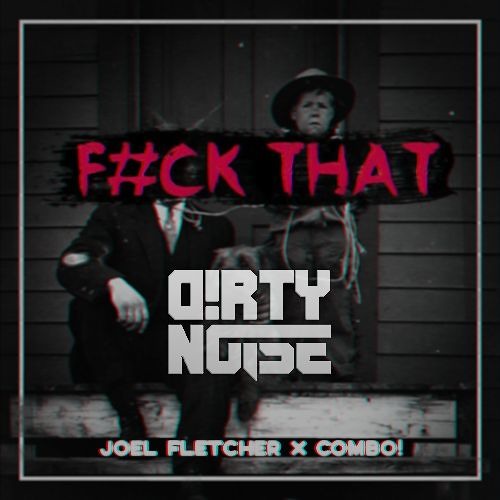 (FREE DL in DESCR.) Joel Fletcher x COMBO! - F#CK THAT (D!rty Noise Bootleg)