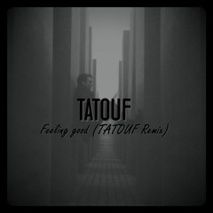 Feeling Good (TATOUF Remix)