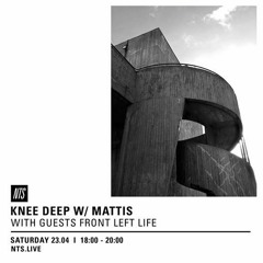 NTS Radio - Knee Deep x Front Left Life - 23rd April 2016