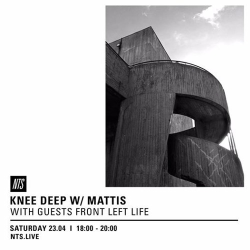NTS Radio - Knee Deep x Front Left Life - 23rd April 2016