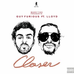 Guy Furious - Closer (Ft. Lloyd)
