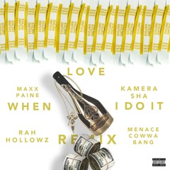 Love When I Do It (Remix)(Feat. Rah Hollowz, Kamera Sha, & Menace Cowwa Bang)