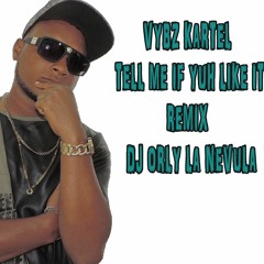VYBZ KARTEL - TELL ME IF YUH LIKE IT -REMIX BY - DJ ORLY LA NEVULA
