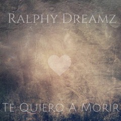 Ralphy Dreamz - Te Quiero A Morir
