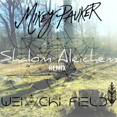 Shalom Aleichem שלום עליכם - Mikey Pauker (Wei - Chi Field Remix)