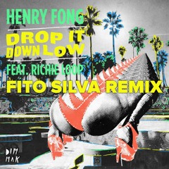 Henry Fong Ft Richie Loop - Drop It Down Low (Fito Silva Remix) [FREE DOWNLOAD]