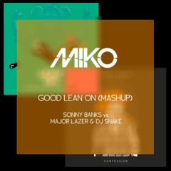 Sonny Banks Vs. Major Lazer & DJ Snake - Good Lean On (Miko Mashup)