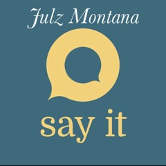 Julz Montana - Say it