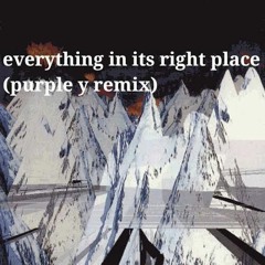 Everything in its Right Place -( Purple Y Remix)
