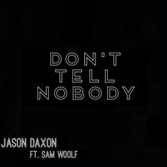 DONT TELL NOBODY - JASON DAXON FEAT. SAM WOOLF