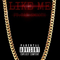 Like Me Ft. Tae Smooth (Prod. by Kirk Fuego)