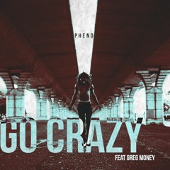 Go Crazy - Pheno feat. Greg Money