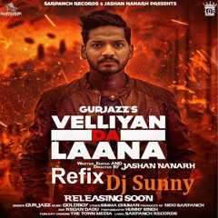 Velliyan Da Laana Remix - Gurjazz - Dj Sunny - Latest Punjabi 2016