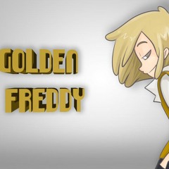 LA CANCION DE GOLDEN FREDDY(golden amor del bueno)FIVE NIGHTS AT FREDDYS HIGH SCHOOL