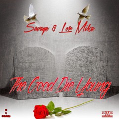 GOOD DIE YOUNG - Savage and Lor Mike