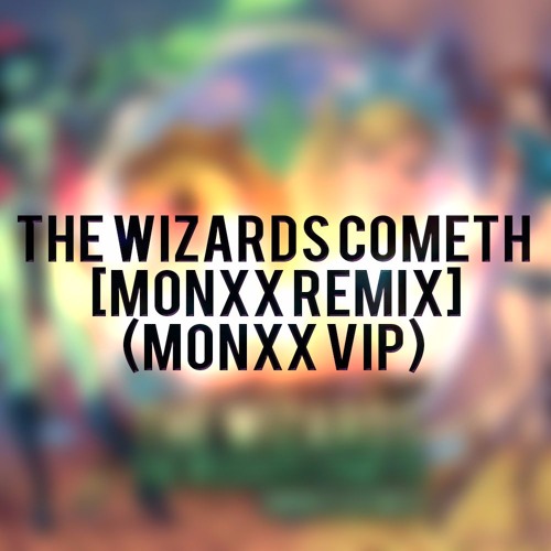 THE WIZARDS COMETH  [MONXX REMIX] (MONXX VIP)