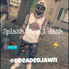 DREADEDJAWN -SPLASH THEN I DASH