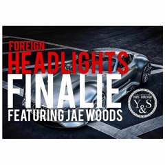 Finalie X Jae woods - Foreign Headlights