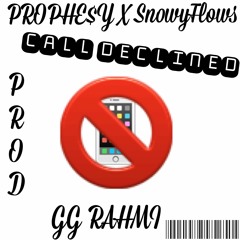 PROPHE$Y x SnowyFlows -Call Declined (Prod.GG RAHMI )