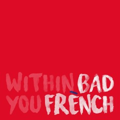 Bad French - Within You