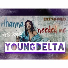 YoungDelta Rihanna  - Need Me Remix