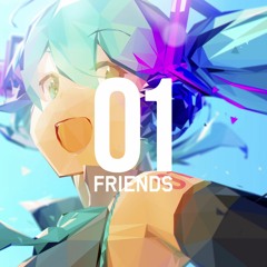 01 Friends feat.Hatsune Miku XFD