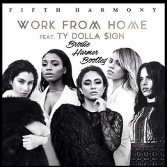 Fifth Harmony - Work From Home Ft. Ty Dolla $ign (Brodie Harmer Bootleg) **Free DL**