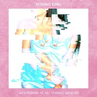 Wes Period - Young Girl (ft. Ye Ali and Tommy Genesis)