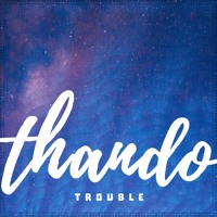Thando - Trouble