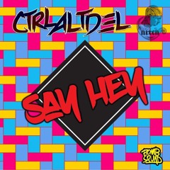 Say Hey - CTRL ALT DEL Ft. Kitch 30 Sec Preview