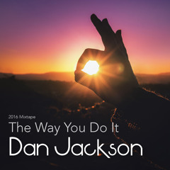 Dan Jackson: The Way You Do It (2016 Mixtape)
