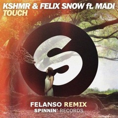 KSHMR & Felix Snow ft. Madi - Touch (Felanso Remix)